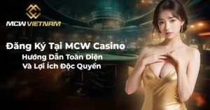 Đăng Ký Tại MCW Casino